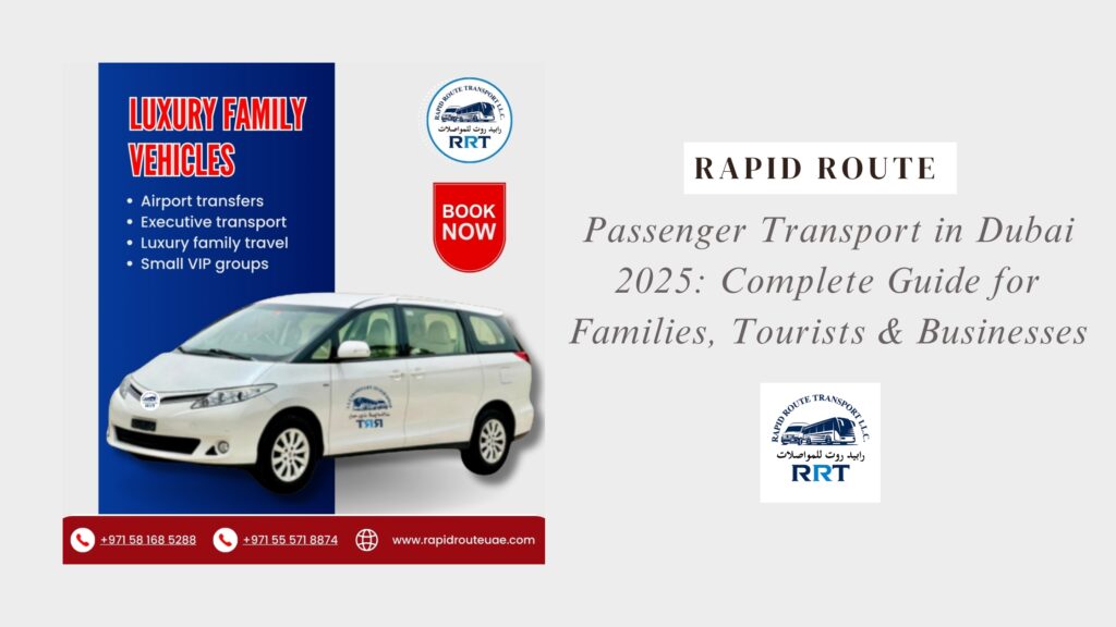 Passenger Transport in Dubai 2025: Complete Guide for Families, Tourists & Businesses