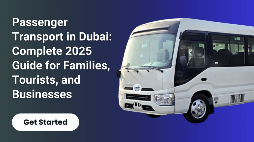 Passenger Transport in Dubai: Complete 2025 Guide for Families, Tourists, and Businesses